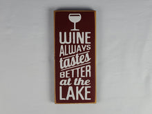 Load image into Gallery viewer, Wine Always Tastes Better At the Lake Decorative Wooden Sign