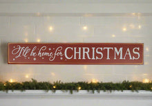 Load image into Gallery viewer, Rustic I'll Be Home for Christmas Wooden Sign - 6 x 36 Inches - Farmhouse Holiday Decor - Festive Christmas Wall Art