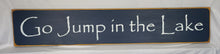 Load image into Gallery viewer, Go Jump In The Lake Large, Medium and Small Wooden Lake Sign