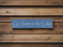 Load image into Gallery viewer, Go Jump In The Lake Large, Medium and Small Wooden Lake Sign