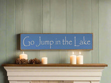 Load image into Gallery viewer, Go Jump In The Lake Large, Medium and Small Wooden Lake Sign