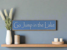 Load image into Gallery viewer, Go Jump In The Lake Large, Medium and Small Wooden Lake Sign