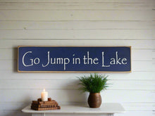 Load image into Gallery viewer, Go Jump In The Lake Large, Medium and Small Wooden Lake Sign