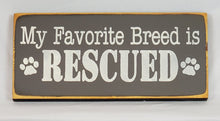 Load image into Gallery viewer, My Favorite Breed is Rescued wooden sign