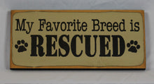 Load image into Gallery viewer, My Favorite Breed is Rescued wooden sign