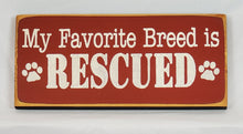 Load image into Gallery viewer, My Favorite Breed is Rescued wooden sign