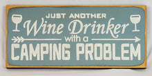 Load image into Gallery viewer, Just Another Wine Drinker With A Camping Problem Funny Wood Sign