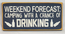Load image into Gallery viewer, Weekend Forecast: Camping and Drinking Wood Sign