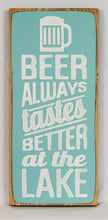 Load image into Gallery viewer, Beer Tastes Better at the Lake Wooden Sign