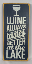 Load image into Gallery viewer, Wine Always Tastes Better At the Lake Decorative Wooden Sign