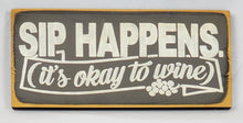 Load image into Gallery viewer, Sip Happens (It's Okay to Wine) Painted Wooden Sign