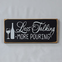 Load image into Gallery viewer, Less Talking More Pouring Decorative Wine Sign with Calligraphy