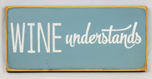 Load image into Gallery viewer, Wine Understands Funny wood sign