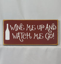 Load image into Gallery viewer, Wine Me Up and Watch Me Go Funny Wood Sign