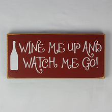 Load image into Gallery viewer, Wine Me Up and Watch Me Go Funny Wood Sign