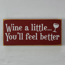 Load image into Gallery viewer, Wine a Little – You’ll Feel Better Funny Wine Sign