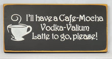 Load image into Gallery viewer, I'll have a Vodka Latte To Go Fun Coffee Humor Vodka Wood Sign