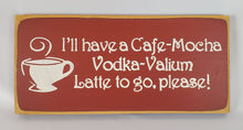 Load image into Gallery viewer, I'll have a Vodka Latte To Go Fun Coffee Humor Vodka Wood Sign