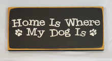 Load image into Gallery viewer, Home is Where My Dog Is wooden sgin