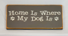 Load image into Gallery viewer, Home is Where My Dog Is wooden sgin