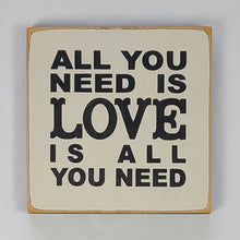 Load image into Gallery viewer, All You Need is Love is All You Need Classic Wood Sign