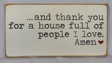 Load image into Gallery viewer, And Thank You For A House Full Of People I Love Family Wooden Sign