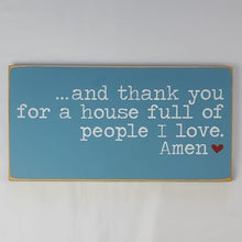 Load image into Gallery viewer, And Thank You For A House Full Of People I Love Family Wooden Sign