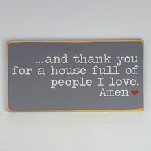 Load image into Gallery viewer, And Thank You For A House Full Of People I Love Family Wooden Sign