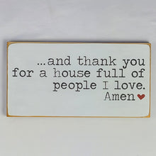 Load image into Gallery viewer, And Thank You For A House Full Of People I Love Family Wooden Sign