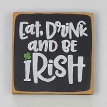 Load image into Gallery viewer, Eat Drink and Be Irish Mini Wooden Sign