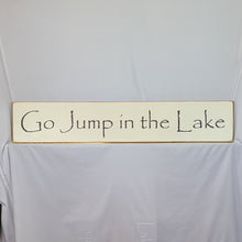 Load image into Gallery viewer, Go Jump In The Lake Large, Medium and Small Wooden Lake Sign