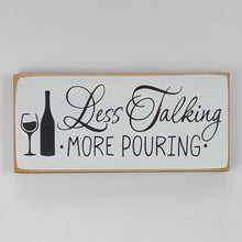 Load image into Gallery viewer, Less Talking More Pouring Decorative Wine Sign with Calligraphy
