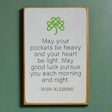 Load image into Gallery viewer, May Your Pockets Be Heavy and Your Heart Be Light Irish Wooden Sign