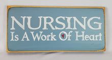 Load image into Gallery viewer, Nursing Is A Work Of Heart