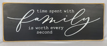 Load image into Gallery viewer, Time Spent With Family is Worth Every Second wooden Sign