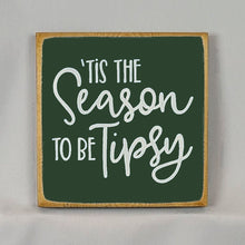 Load image into Gallery viewer, Tis the Season To Be Tipsy Mini Wooden Sign - Funny Christmas message