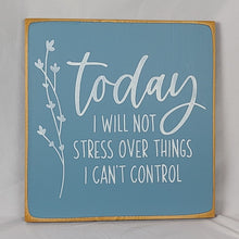 Load image into Gallery viewer, Floral Wooden Sign – 'Today I Will Not Stress' Farmhouse Decor