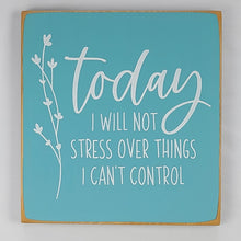 Load image into Gallery viewer, Floral Wooden Sign – 'Today I Will Not Stress' Farmhouse Decor