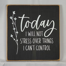 Load image into Gallery viewer, Floral Wooden Sign – 'Today I Will Not Stress' Farmhouse Decor