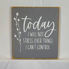 Load image into Gallery viewer, Floral Wooden Sign – 'Today I Will Not Stress' Farmhouse Decor