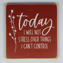 Load image into Gallery viewer, Floral Wooden Sign – 'Today I Will Not Stress' Farmhouse Decor