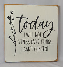 Load image into Gallery viewer, Floral Wooden Sign – 'Today I Will Not Stress' Farmhouse Decor