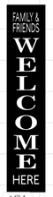 Load image into Gallery viewer, Friends and Family Welcome Here Vertical sign
