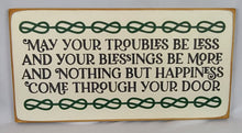 Load image into Gallery viewer, May Your Troubles Be Less Painted Wooden Sign
