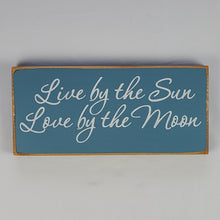 Load image into Gallery viewer, Live by the Sun, Love by the Moon Wooden Sign
