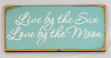 Load image into Gallery viewer, Live by the Sun, Love by the Moon Wooden Sign
