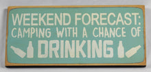Load image into Gallery viewer, Weekend Forecast: Camping and Drinking Wood Sign
