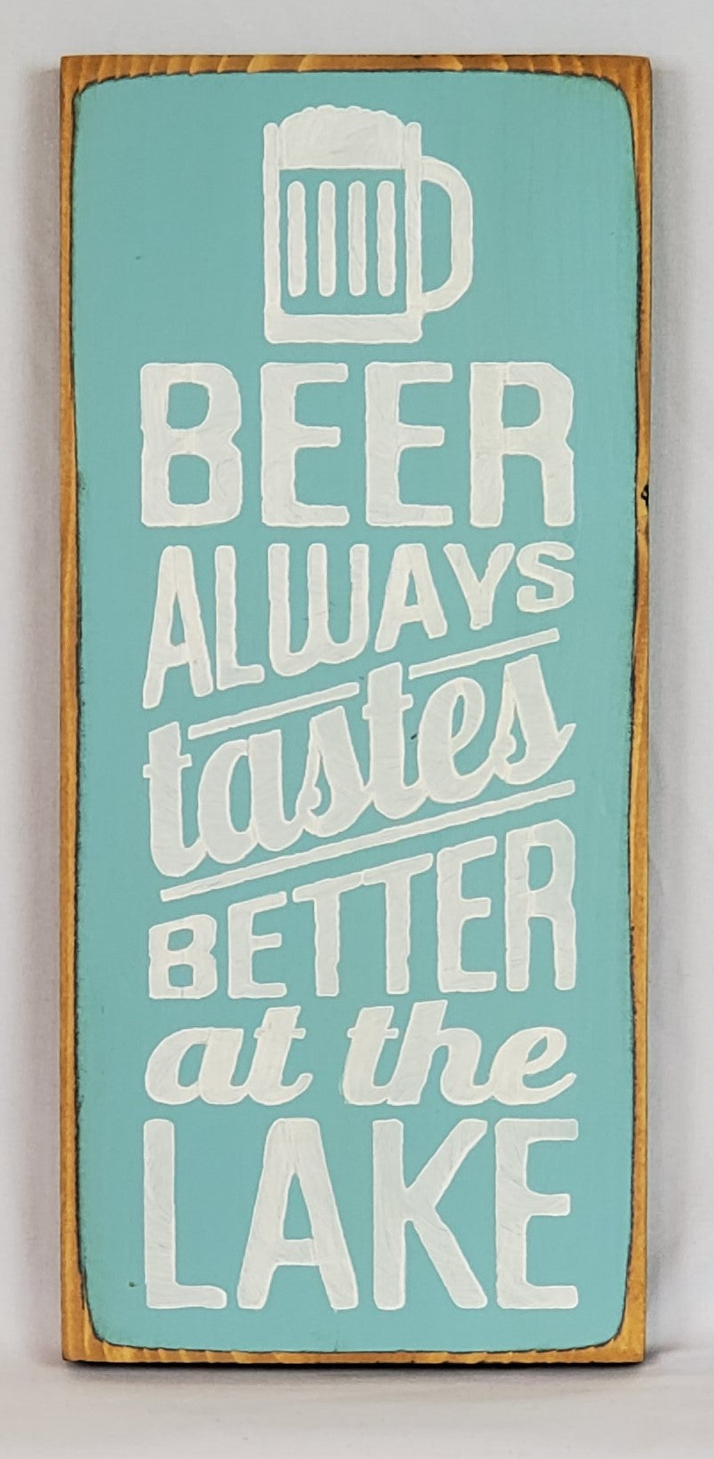 Beer Tastes Better at the Lake Wooden Sign