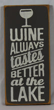 Load image into Gallery viewer, Wine Always Tastes Better At the Lake Decorative Wooden Sign
