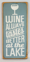 Load image into Gallery viewer, Wine Always Tastes Better At the Lake Decorative Wooden Sign
